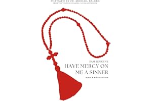 Have Mercy On Me A Sinner (Black & White Edition): The Hard Truths About Historical Christianity & Why It Matters
