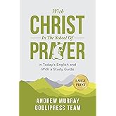 Andrew Murray With Christ In The School Of Prayer: In Today's English and with a Study Guide (LARGE PRINT) (Godlipress Classics on How to Pray)