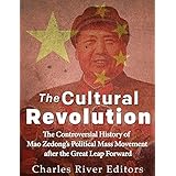 The Cultural Revolution: The Controversial History of Mao Zedong’s Political Mass Movement After the Great Leap Forward