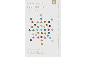 Facilitating Counseling Groups: A Leader's Guide for Group-Based Counseling Ministry (Church-Based Counseling)