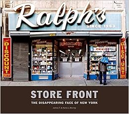 Store Front: The Disappearing Face of New York, by James T. Murray Karla L. Murray Store Front: The Disappearing Face of New York, by James T. Murray Karla L. Murray