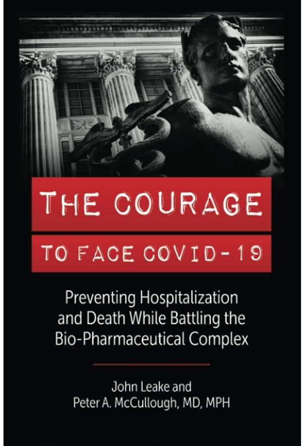 Jitters Pelis Pedia THE COURAGE TO FACE COVID-19: Preventing Hospitalization and Death While Battling the Bio-Pharmaceutical Complex: Leake, John, McCullough MD, Peter A.: 9798986236308: Amazon.com: Books