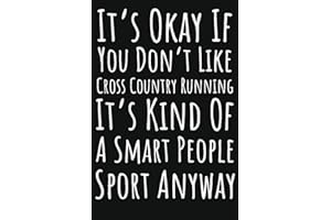 It's Okay If You Don't Like Cross Country Running It's Kind Of A Smart People Sport Anyway: Running Gifts For Girls Cross Country, 6x9 Journal To Write In, 120 Pages