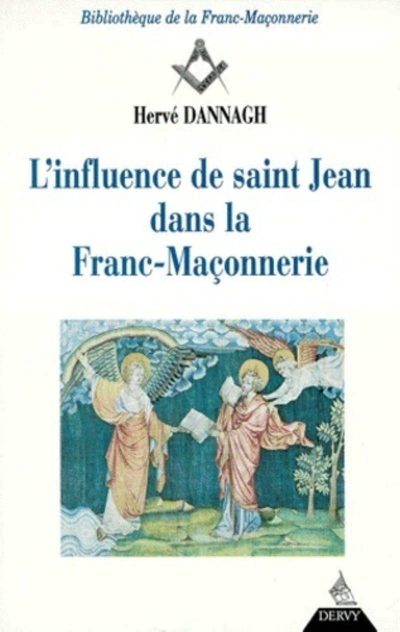 Amazon Fr L Influence De Saint Jean Dans La Franc Maconnerie Dannagh Herve Livres
