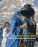 A Place in the Sun: The Southwest Paintings of Walter Ufer and E. Martin Hennings (The Charles M. Russell Center Series on Art and Photography of the American West Series)