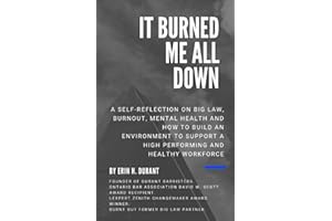 It Burned Me All Down: A self reflection on Big Law, burnout, mental health and how to build an environment to support a high