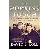 The Hopkins Touch: Harry Hopkins and the Forging of the Alliance to Defeat Hitler