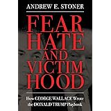 Fear, Hate, and Victimhood: How George Wallace Wrote the Donald Trump Playbook (Race, Rhetoric, and Media Series)