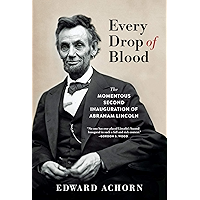 Every Drop of Blood: The Momentous Second Inauguration of Abraham Lincoln book cover