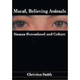 Moral, Believing Animals: Human Personhood and Culture
