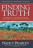 Finding Truth: 5 Principles for Unmasking Atheism, Secularism, and Other God Substitutes