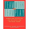 Teamwork and Teamplay: Games and Activities for Building and Training Teams