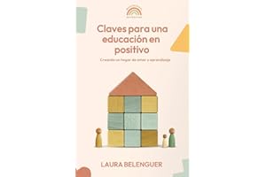Claves para una educación en positivo: Creando un hogar de amor y aprendizaje