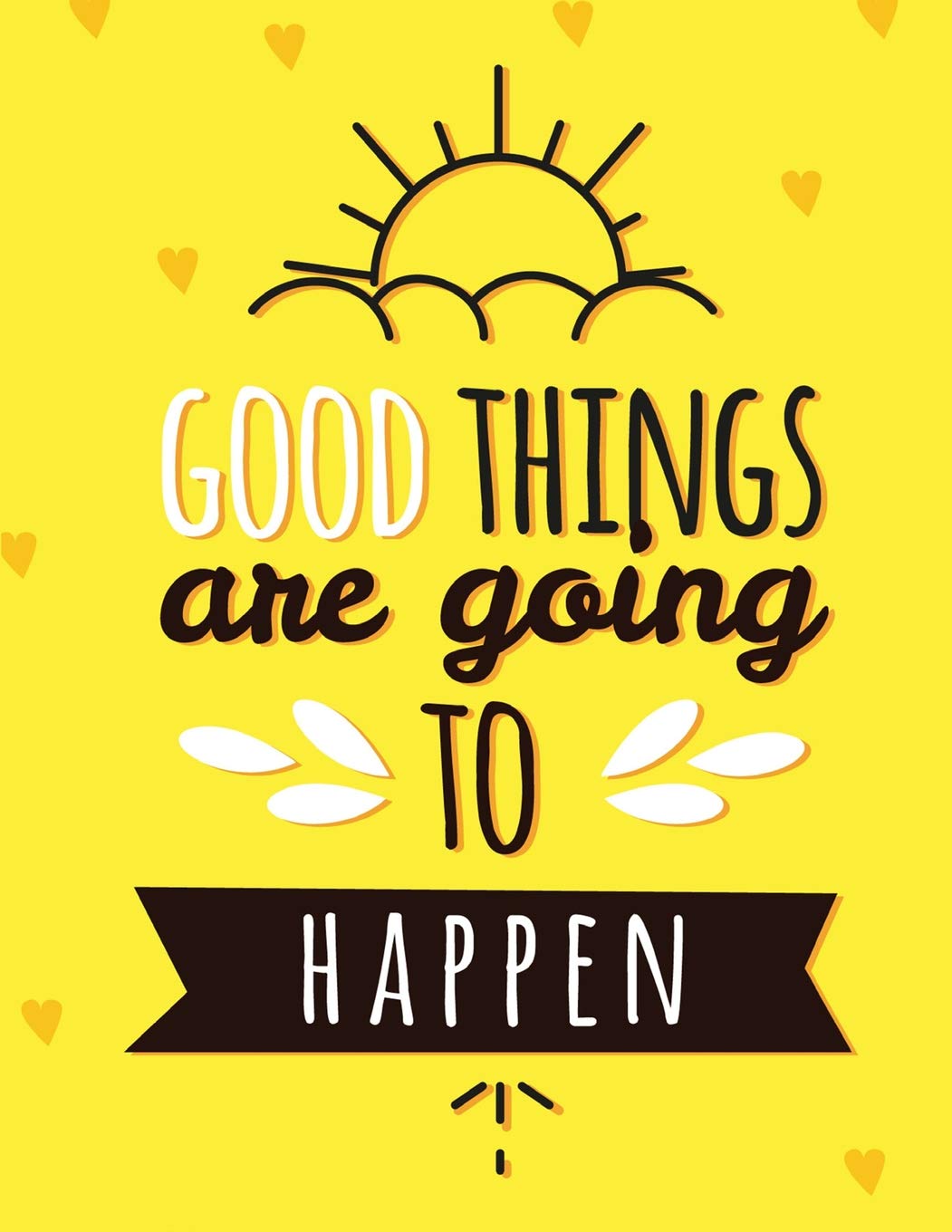 Good Things Happen Quotes Good Things Are Going To Happen: Inspirational Quote Journal Book Ruled  Lined Page For Boy Teen Girl Women Men Great For Writing Encourage Diary  ... 121 Lined Page, Paperback) (Quotes Notebook): Tomoyo: