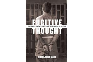 Fugitive Thought: Prison Movements, Race, And The Meaning Of Justice