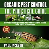 Organic Pest Control - The Practical Guide: How to Naturally Protect Your Home, Garden, & Food from Pests & Pesticides: Green Thumb by 