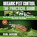 Organic Pest Control - The Practical Guide: How to Naturally Protect Your Home, Garden, & Food from Pests & Pesticides: Green Thumb by 