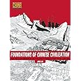 Foundations of Chinese Civilization: The Yellow Emperor to the Han Dynasty (2697 BCE - 220 CE) (Understanding China Through C