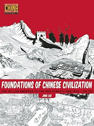 Download Foundations of Chinese Civilization: The Yellow Emperor to the Han Dynasty 2697 BCE - 220 CE PDF