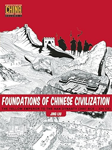 Download Foundations of Chinese Civilization: The Yellow Emperor to the Han Dynasty (2697 BCE - 220 CE) (Understanding China Through Comics Book 1) (English Edition) PDF