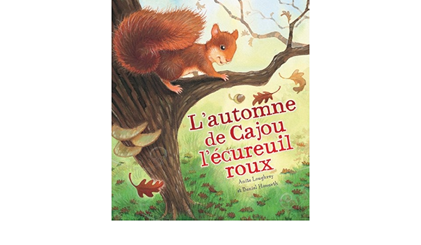 Les Saisons Des Animaux L Automne De Cajou L Ecureuil Roux Amazon Com Books Les Saisons Des Animaux L Automne De Cajou L Ecureuil Roux Amazon Com Books