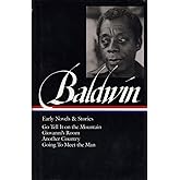 James Baldwin: Early Novels and Stories: Go Tell It on a Mountain / Giovanni's Room / Another Country / Going to Meet the Man