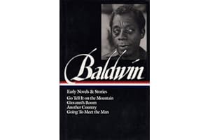 James Baldwin: Early Novels and Stories: Go Tell It on a Mountain / Giovanni's Room / Another Country / Going to Meet the Man