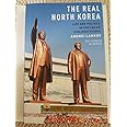 The Real North Korea: Life and Politics in the Failed Stalinist Utopia