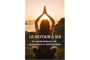 Le retour à soi: Un chemin d'amour profond, de reconnexion et de vérité intérieure
