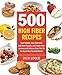 500 High Fiber Recipes: Fight Diabetes, High Cholesterol, High Blood Pressure, and Irritable Bowel Syndrome with Delicious Meals That Fill You Up and Help You Shed Pounds!