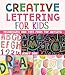 Creative Lettering for Kids: Techniques and Tips from Top Artists