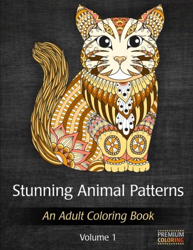 Stunning Animal Patterns - An Adult Coloring Book for Stress Relief and Relaxation by PREMIUM Coloring Books