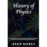 History of Physics: The story of Newton, Feynman, Schrodinger, Heisenberg and Einstein. Discover the men who uncovered the se