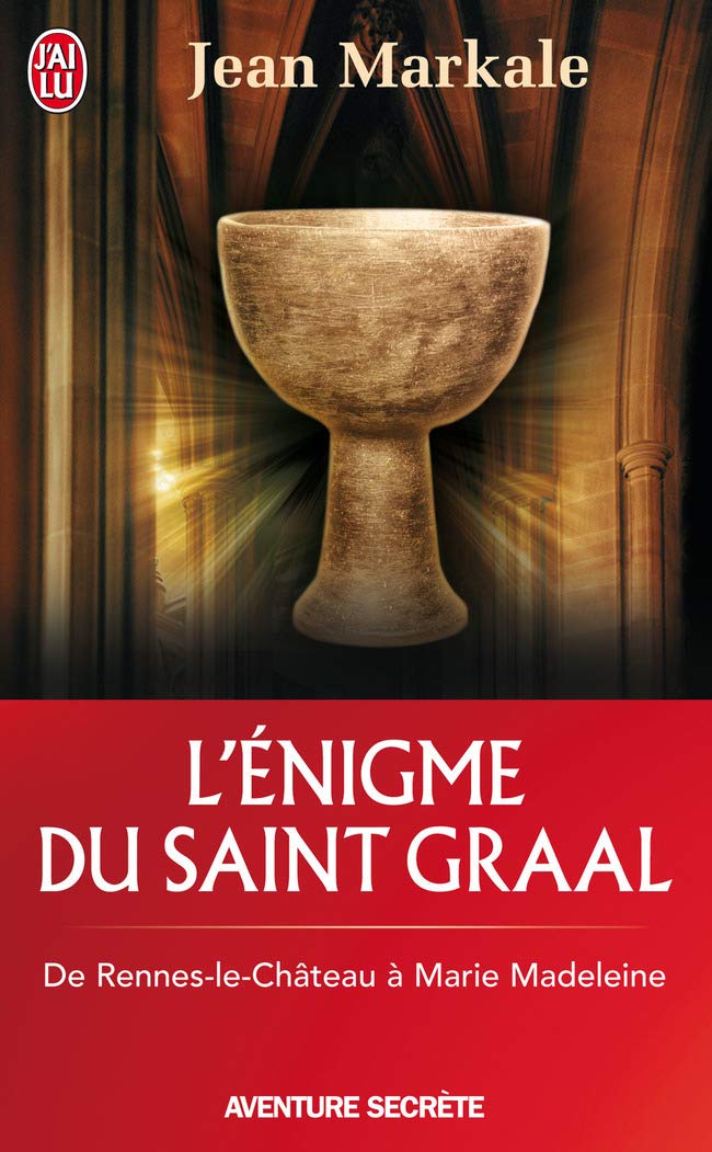 L Enigme Du Saint Graal De Rennes Le Chateau A Marie Madeleine Aventure Secrete 9097 French Edition Markale Jean Amazon Com Books