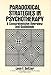 Image of Paradoxical Strategies in Psychotherapy: A Comprehensive Overview and Guidebook (Wiley Series on Personality Processes)