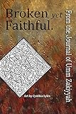 Broken yet Faithful. From the Journal of Umm Zakiyyah by 