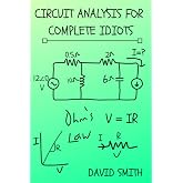 Circuit Analysis for Complete Idiots (Electrical Engineering for Complete Idiots)