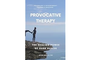 Provocative Therapy: The Healing Power of Dark Humor (Psychology and Psychotherapy: Theories and Practices Book 7)