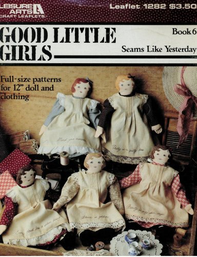 Good Little Girls : Seams Like Yesterday , Book 6 (Leisure Arts Leaflet #1282) by Leisure Arts Staff (Paperback)