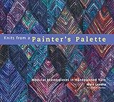 Knits from a Painter's Palette: Modular Masterpieces in Handpainted Yarns by