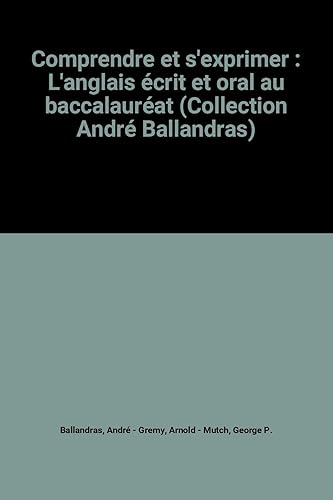 Download Comprendre et s'exprimer : L'anglais écrit et oral au baccalauréat (Collection André Ballandras) PDF