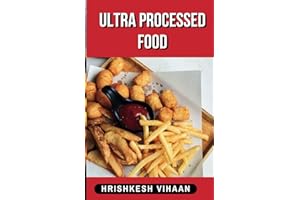 Ultra Processed Food: The Untold Dark Side of How Unhealthy Food is Slowly Killing Us.