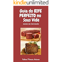 Guia do Bife Perfeito no Sous Vide: Aprenda a preparar o bife perfeito, de acordo com o ponto do seu gosto, através da… book cover