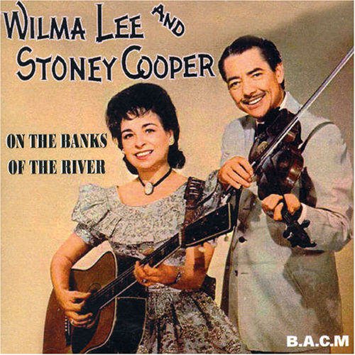 Wilma Lee & Stoney Cooper - On The Banks Of The River - Zortam Music