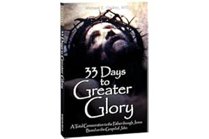33 Days to Greater Glory: A Total Consecration to the Father Through Jesus Based on the Gospel of John