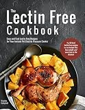The Lectin Free Cookbook: Easy and Fast Lectin Free Recipes for Your Instant Pot Electric Pressure C
