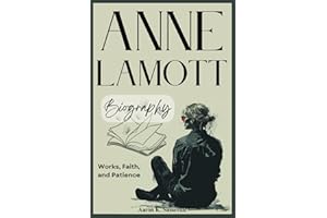Anne Lamott Biography: Works, Faith, and Patience