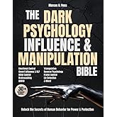 The Dark Psychology, Influence & Manipulation Bible: Unlock The Secrets of Human Behavior for Power & Protection