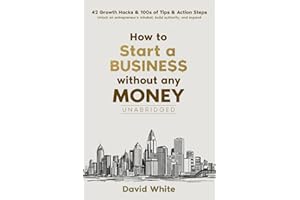How to start a business: How to start a business without any money and the one thing you need to ensure your business avoids the statistical ... Plus: 42 growth hacks (Business Boosters)
