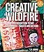 Creative Wildfire: An Introduction to Art Journaling - Basics and Beyond by 